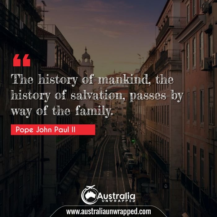  The history of mankind, the history of salvation, passes by way of the family.
