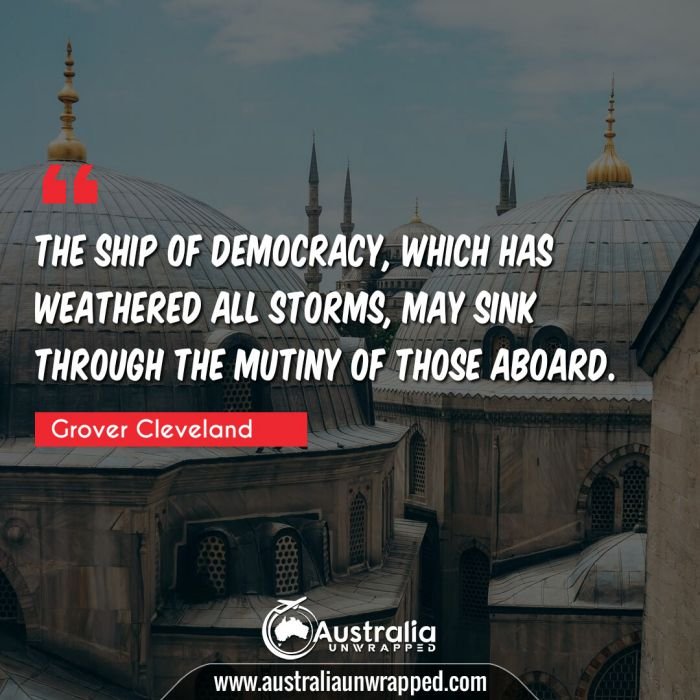  The ship of Democracy, which has weathered all storms, may sink through the mutiny of those aboard.
