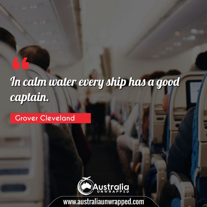  In calm water every ship has a good captain.
