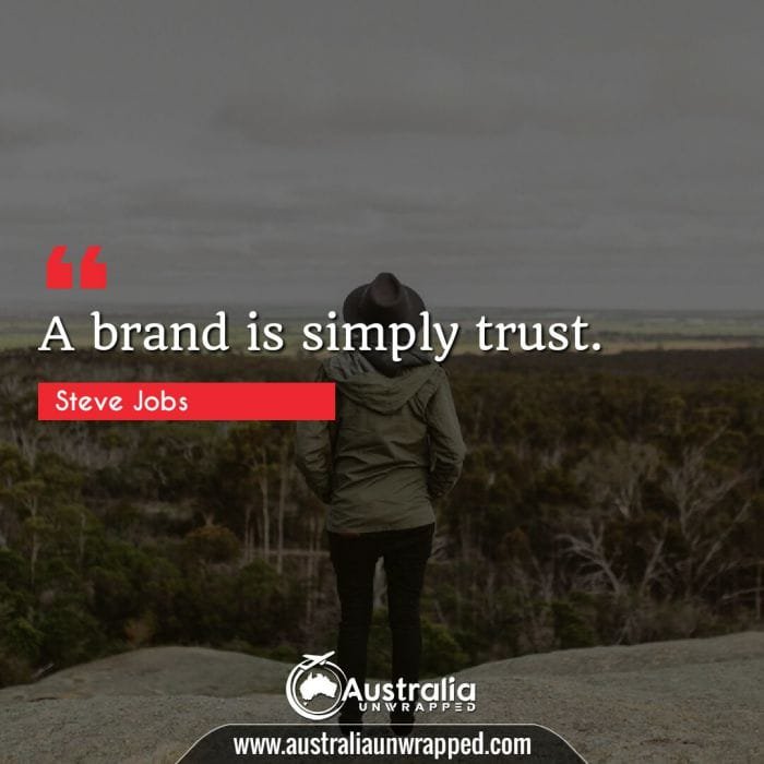  A brand is simply trust.
