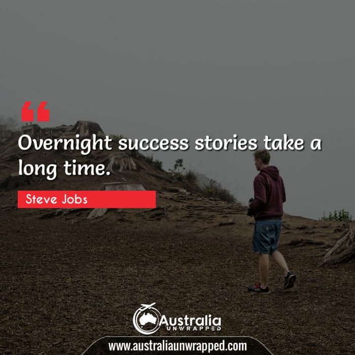  Overnight success stories take a long time.
