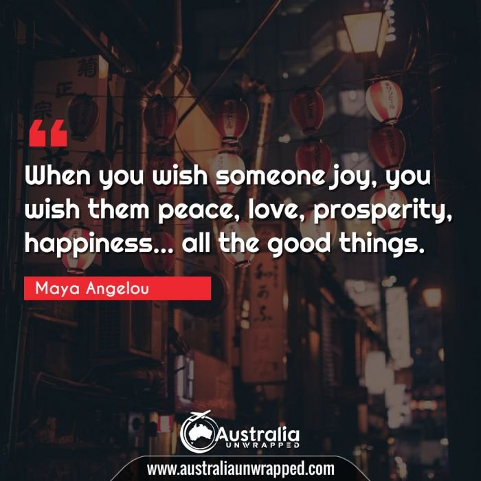 When you wish someone joy, you wish them peace, love, prosperity, happiness… all the good things.
﻿