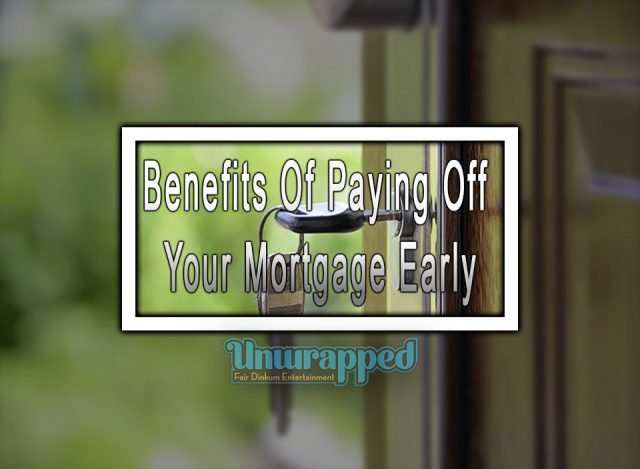 Benefits Of Paying Off Your Mortgage Early