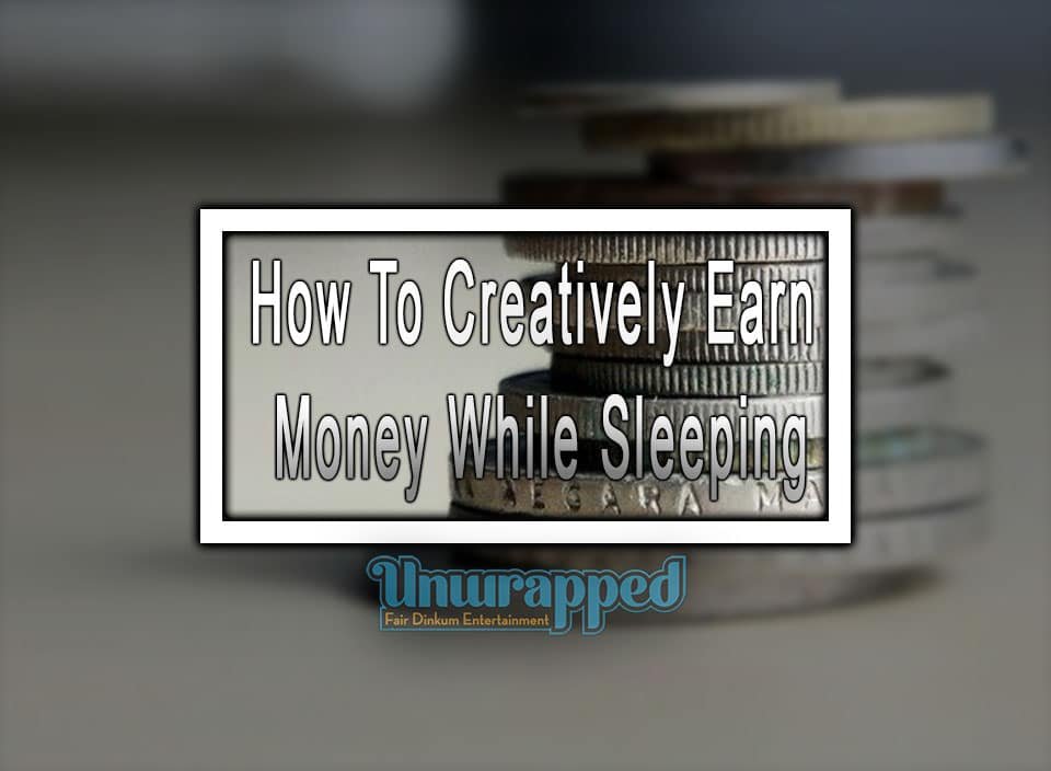 How To Creatively Earn Money While Sleeping