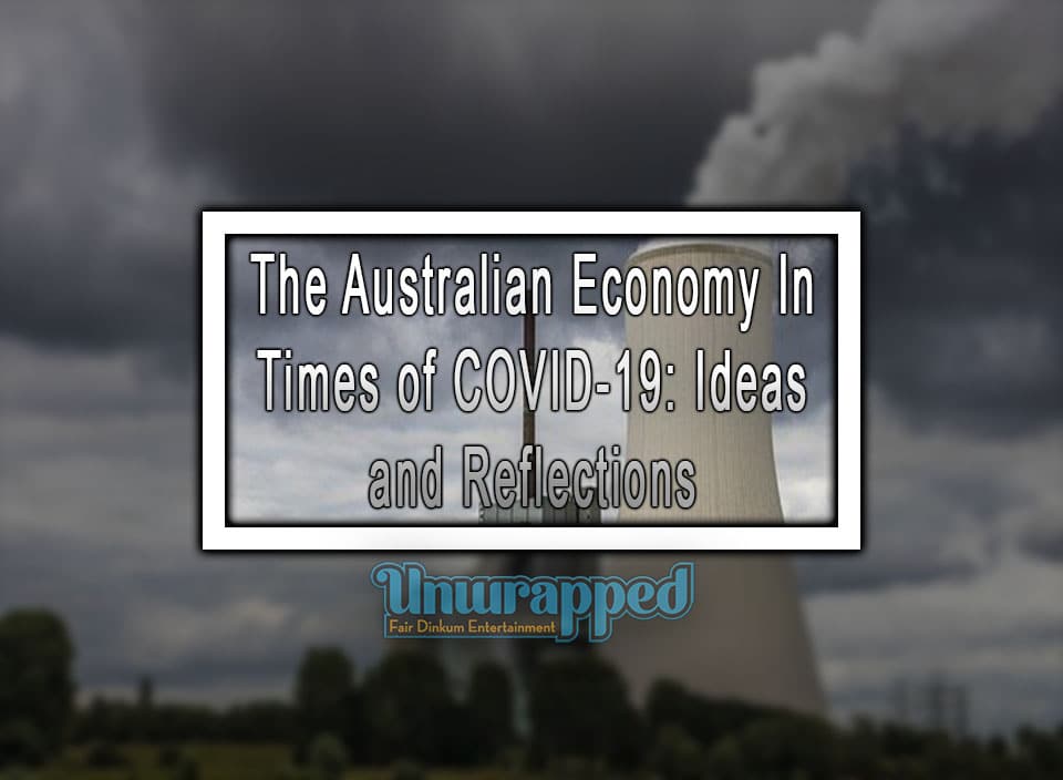 The Australian Economy in Times of COVID-19: Ideas and Reflections