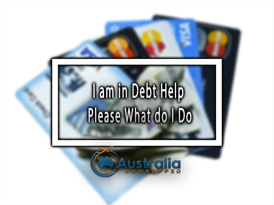 I am in Debt Help Please What do I Do I am in Debt Help Please What do I Do