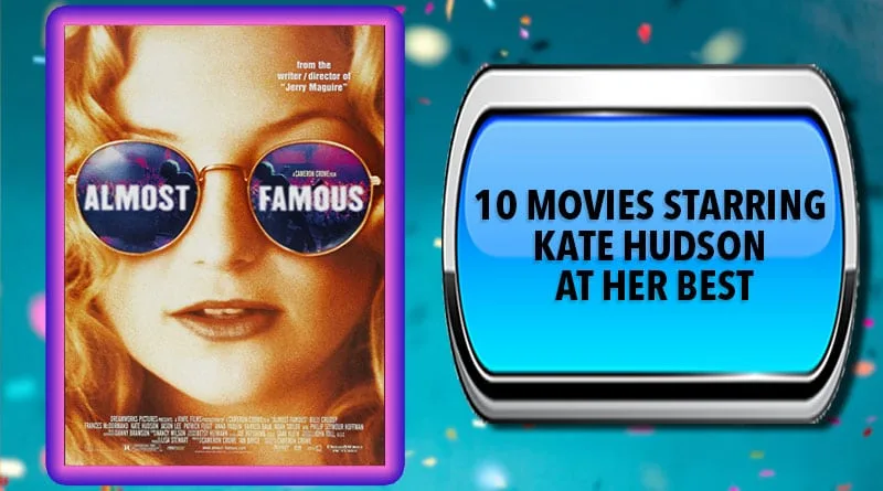 10 Movies Starring Kate Hudson at Her Best 10 Movies Starring Kate Hudson at Her Best