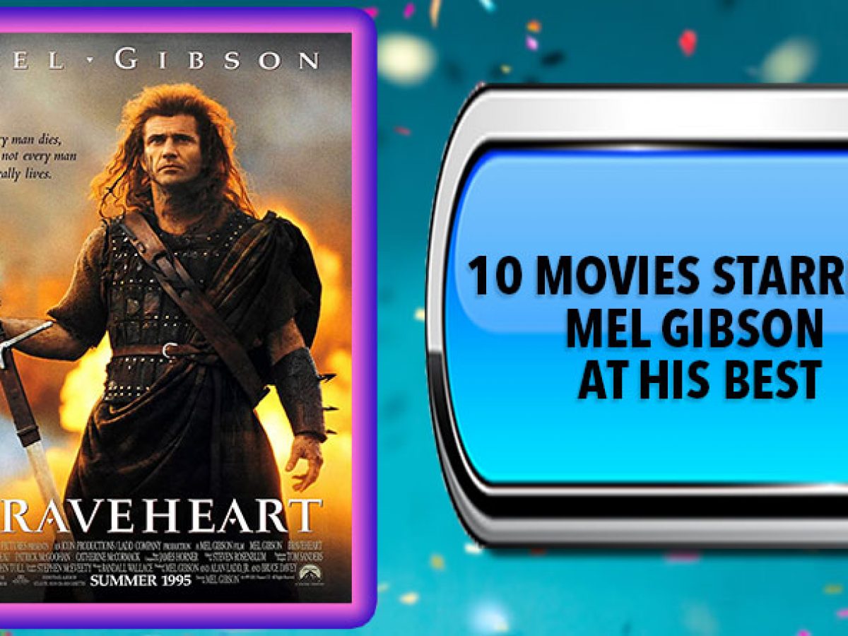 10 Movies Starring Mel Gibson At His Best Australia Unwrapped