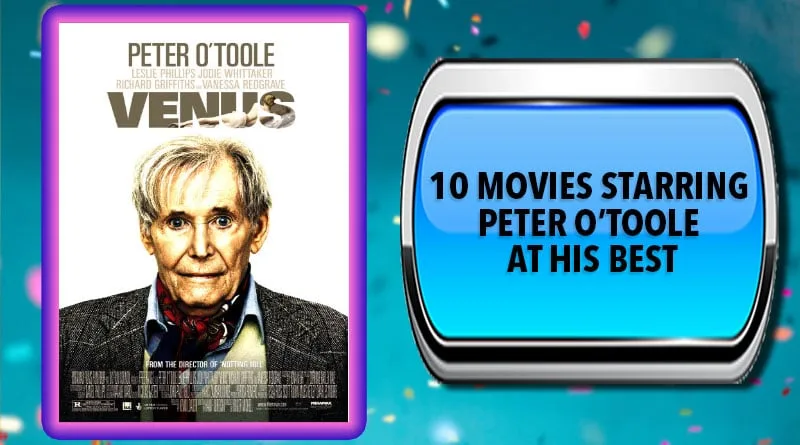 10 Movies Starring Peter O’Toole at His Best Venus 2006