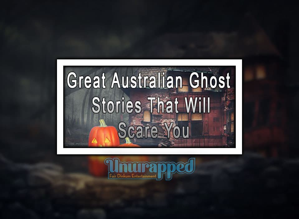 Great Australian Ghost Stories That Will Scare You