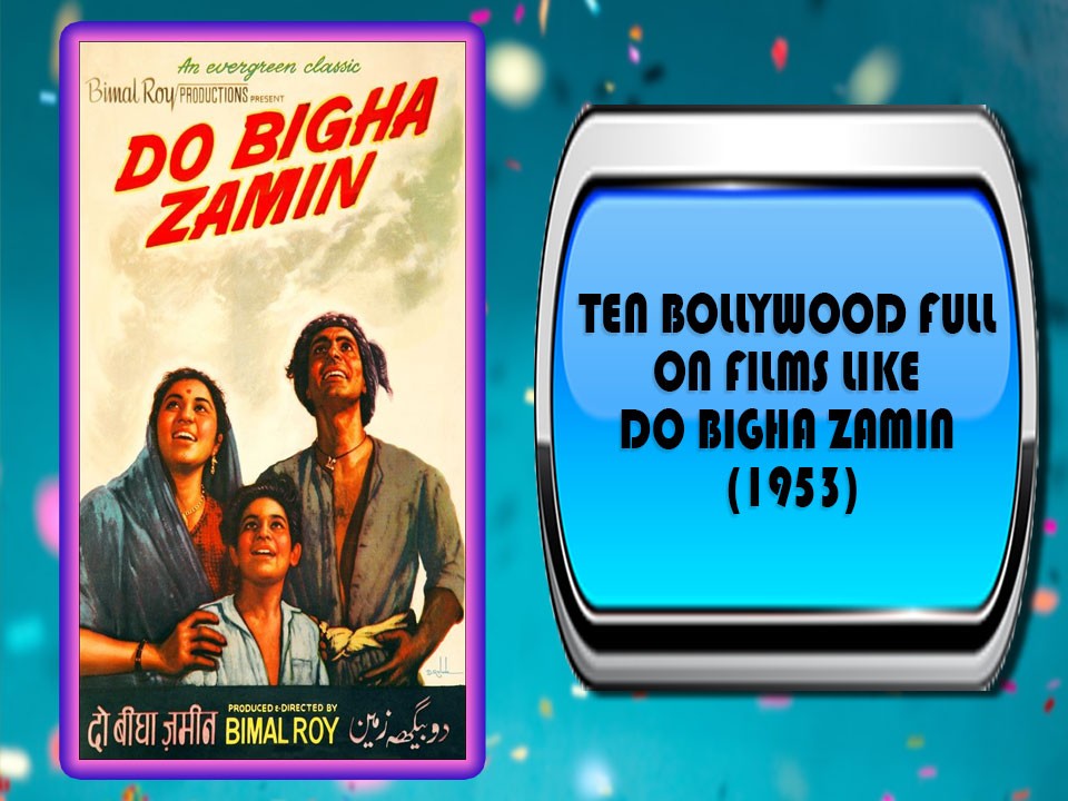 Ten Bollywood Full On Films Like Do Bigha Zamin (1953)