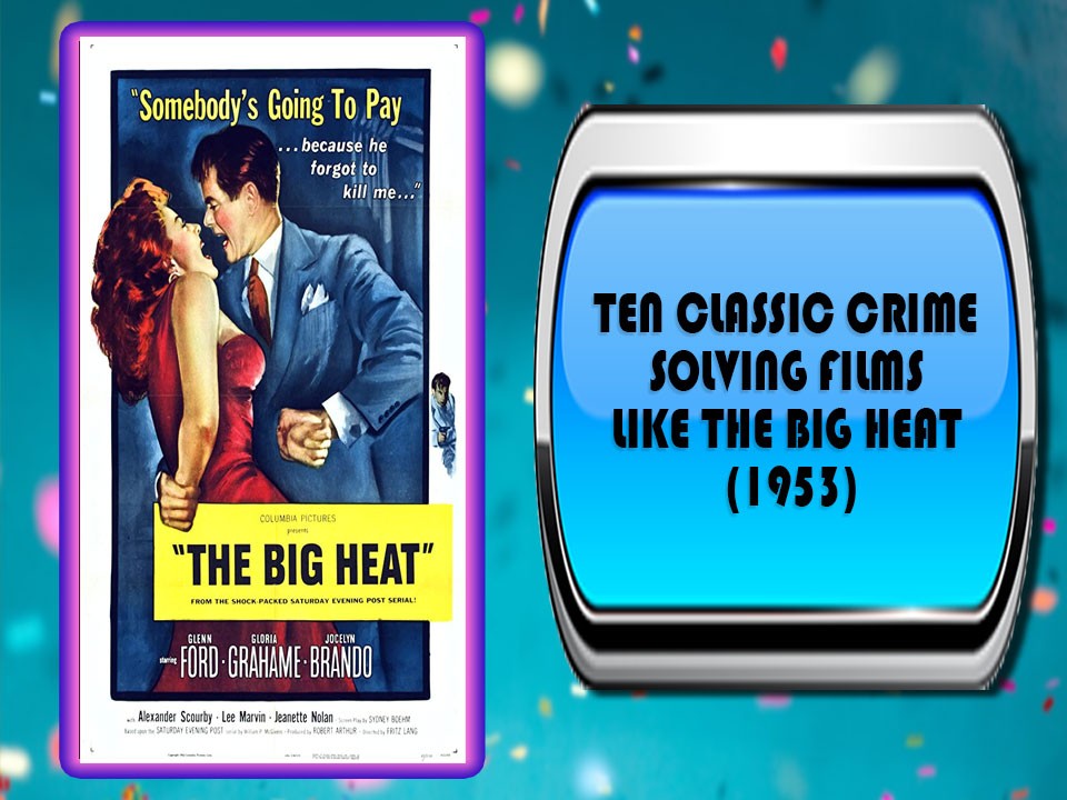 Ten Classic Crime Solving Films Like The Big Heat (1953)