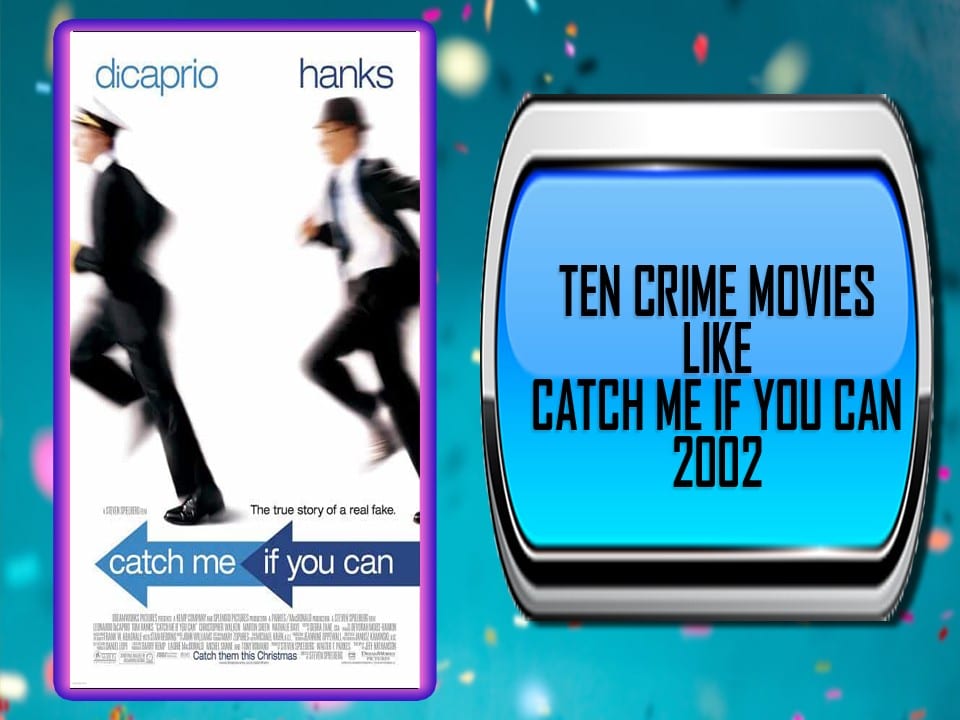 Ten Crime Movies Like Catch Me If You Can (2002)