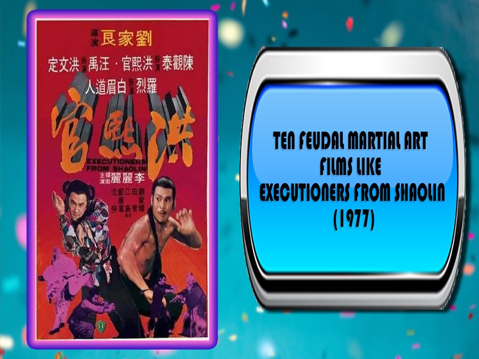 Ten Feudal Martial Art Films Like Executioners from Shaolin (1977)