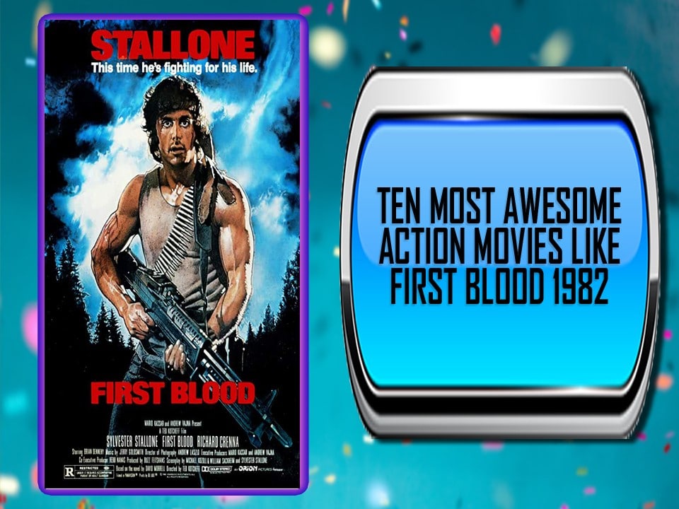 Ten Most Awesome Action Movies Like First Blood 1982 Main Images