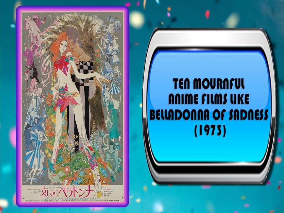 Ten Mournful Anime Films Like Belladonna Of Sadness (1973)