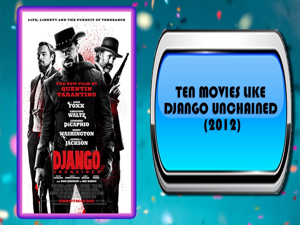 Ten Movies Like Django Unchained (2012) - Australian Top 10 2021 Lists