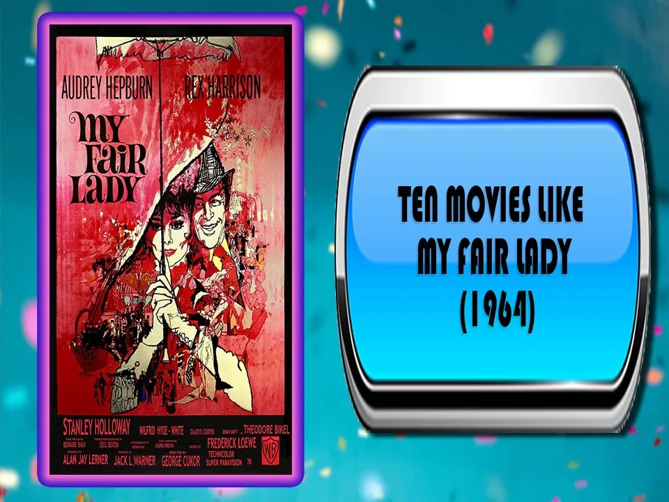 Ten Movies Like My Fair Lady (1964) Ten Movies Like My Fair Lady (1964)