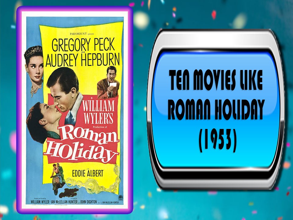 Ten Movies Like Roman Holiday (1953)