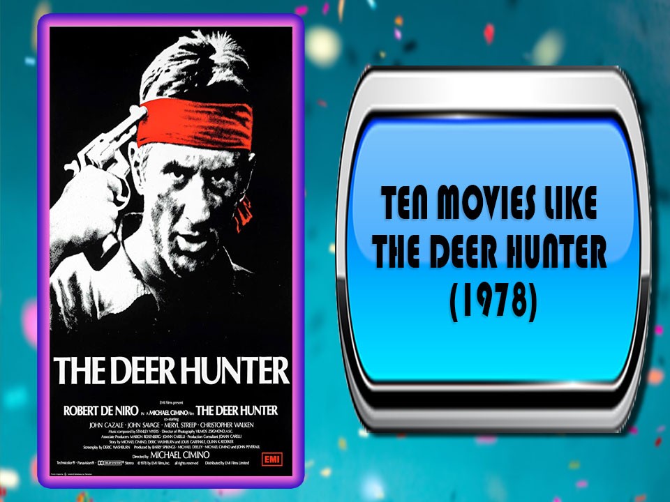 Ten Movies Like The Deer Hunter (1978)