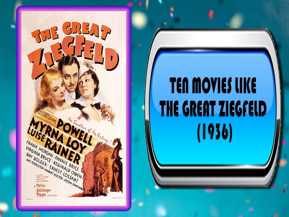 Ten Movies Like The Great Ziegfeld (1936)