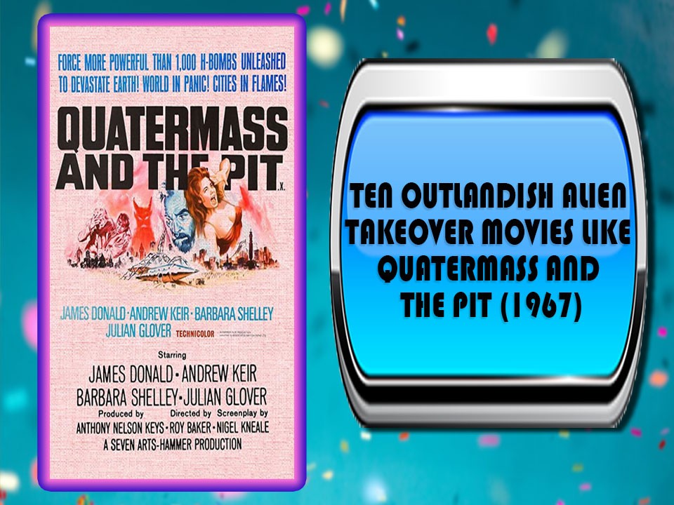 Ten Outlandish Alien Takeover Movies Like Quatermass and the Pit (1967)