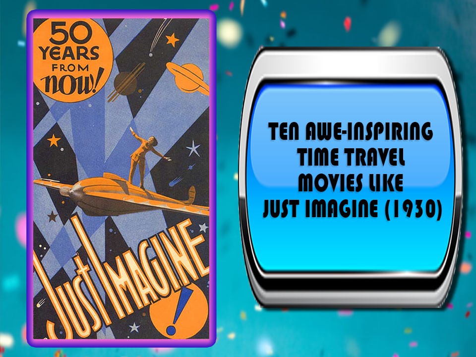 Ten awe-inspiring Time Travel Movies Like Just Imagine (1930)