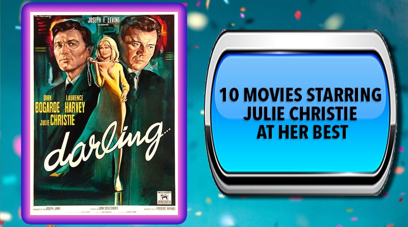 10 Movies Starring Julie Christie at Her Best