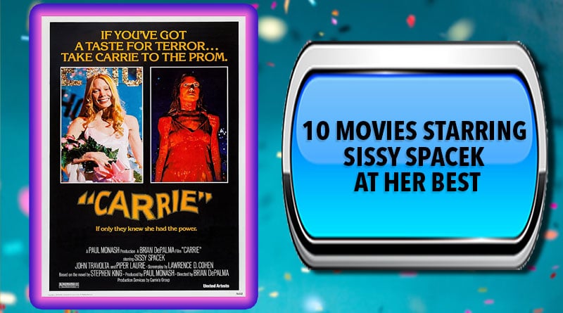 10 Movies Starring Sissy Spacek at Her Best