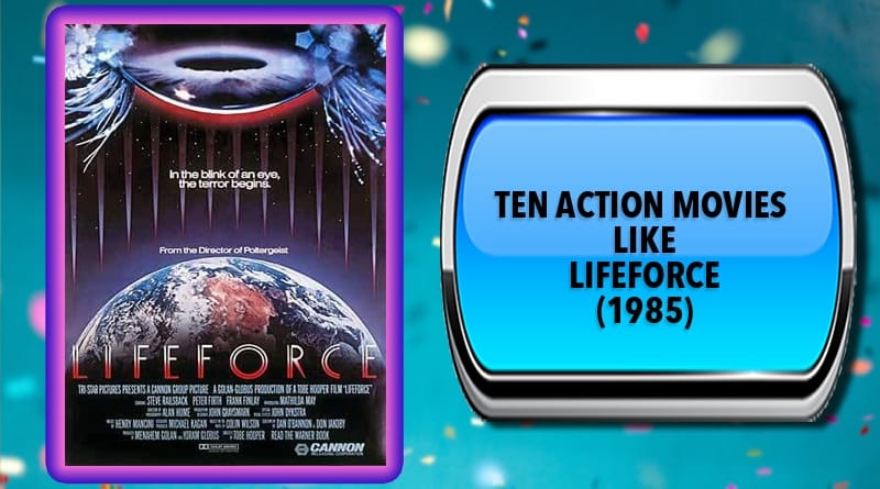 Ten Action Movies Like Lifeforce (1985)