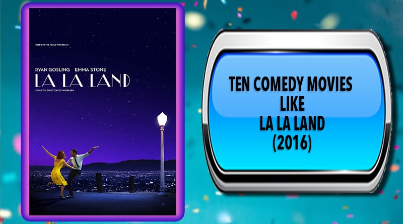 Ten Comedy Movies Like La La Land (2016)