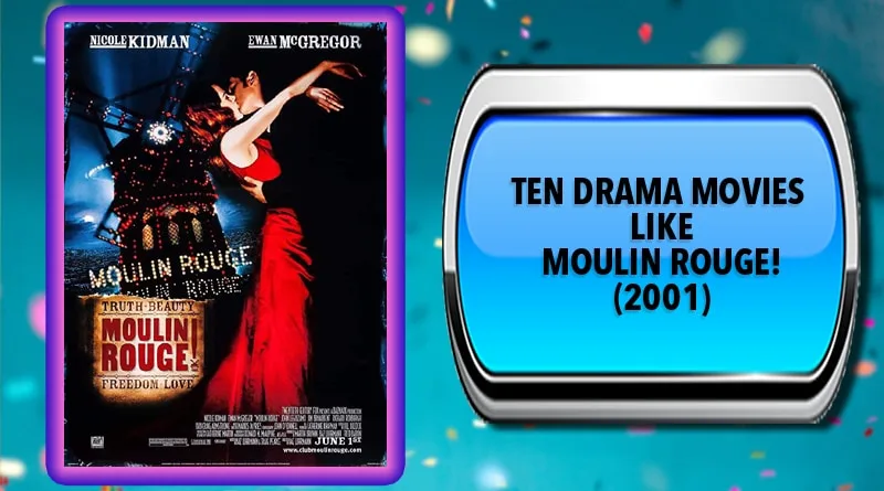 Ten Drama Movies Like Moulin Rouge! (2001) Ten Drama Movies Like Moulin Rouge! (2001)