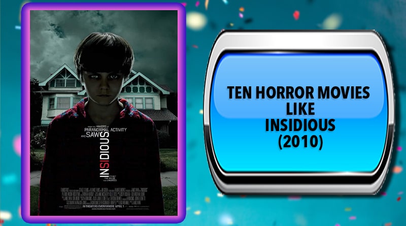 Ten Horror Movies Like Insidious (2010)