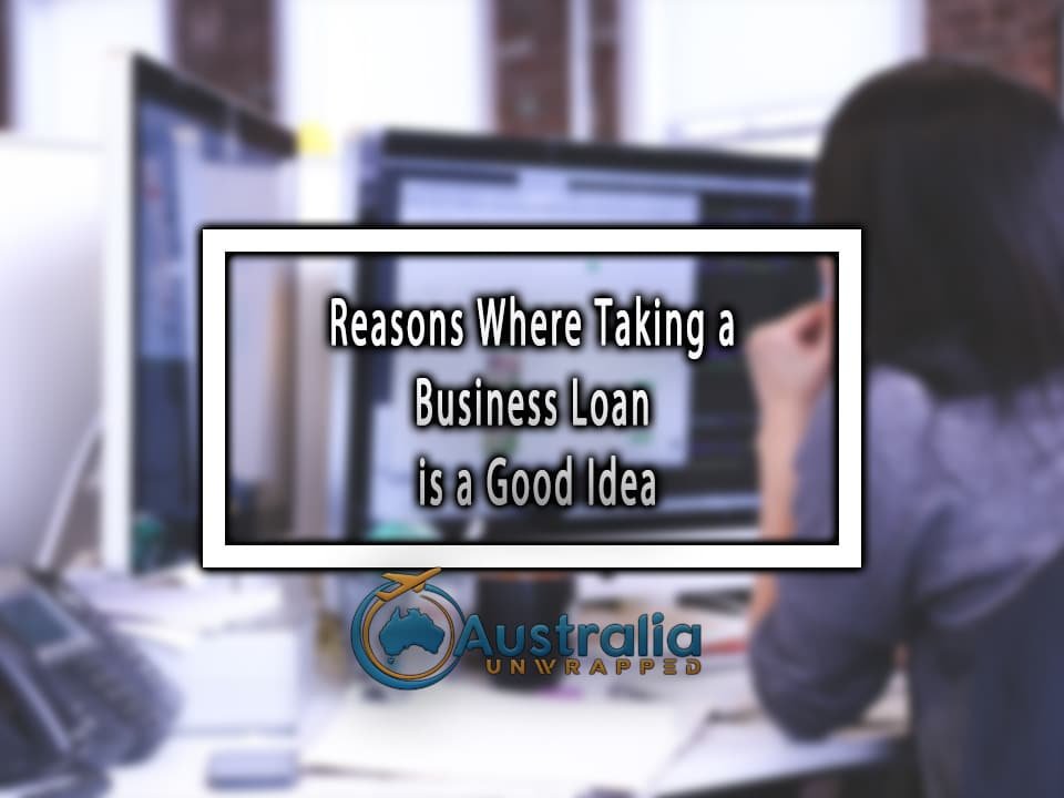 Reasons Where Taking a Business Loan is a Good Idea