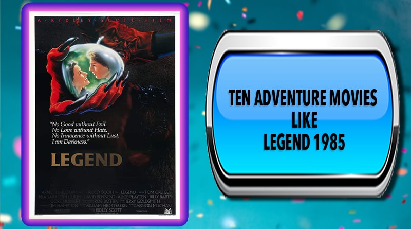 Ten Adventure Movies Like Legend 1985