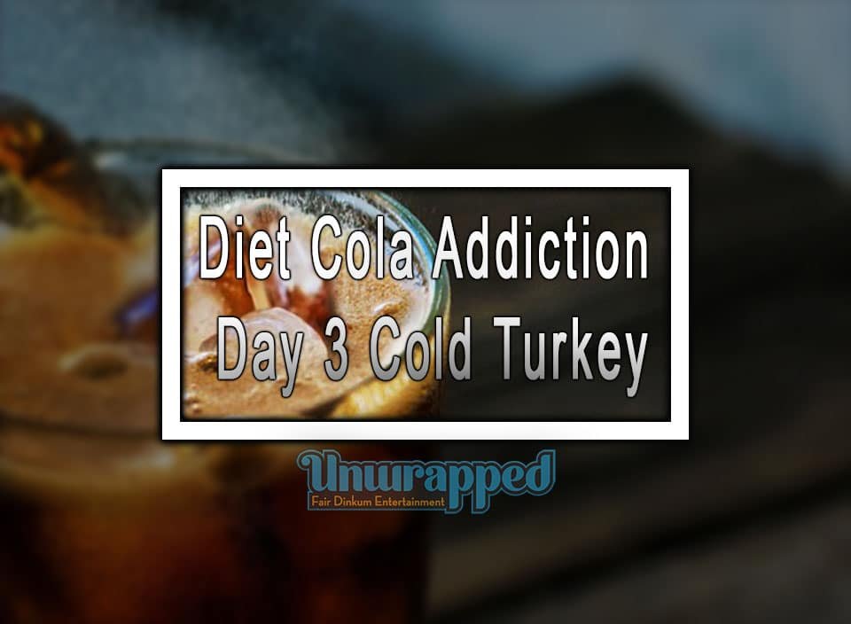 Diet Cola Addiction Day 3 Cold Turkey