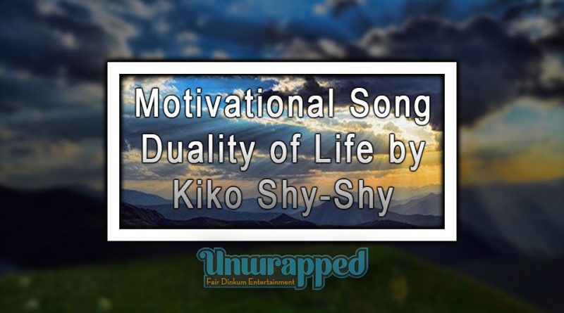 Motivational Song Duality Of Life By Kiko Shy Shy