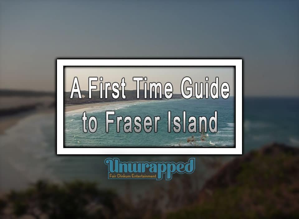 A First Time Guide to Fraser Island