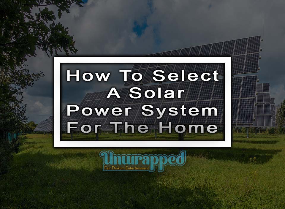 How To Select A Solar Power System For The Home