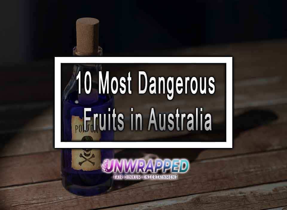 10 Most Dangerous Fruits in Australia