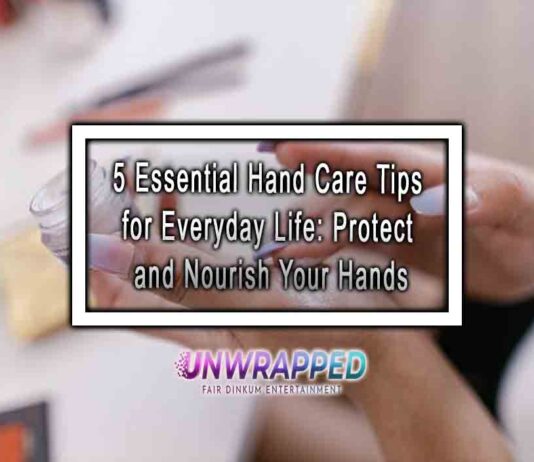 5 Essential Hand Care Tips for Everyday Life: Protect and Nourish Your Hands