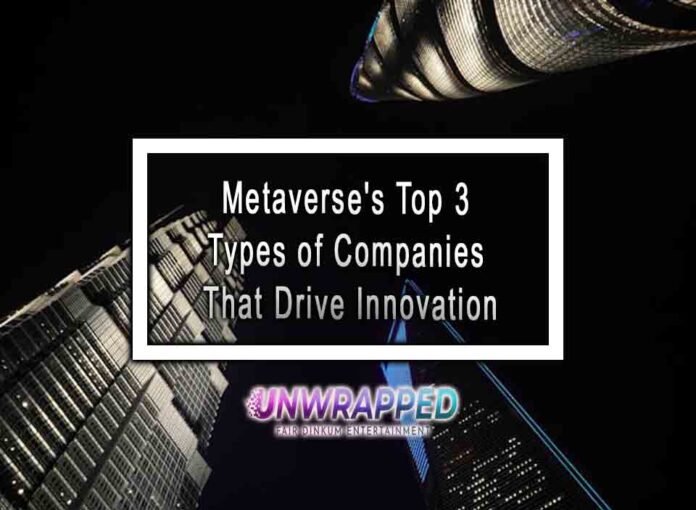 Metaverse's Top 3 Types of Companies That Drive Innovation