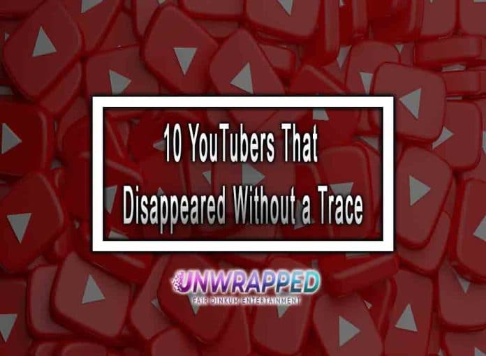 10 YouTubers That Disappeared Without a Trace 10 YouTubers That Disappeared Without a Trace