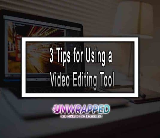 3 Tips for Using a Video Editing Tool 3 Tips for Using a Video Editing Tool