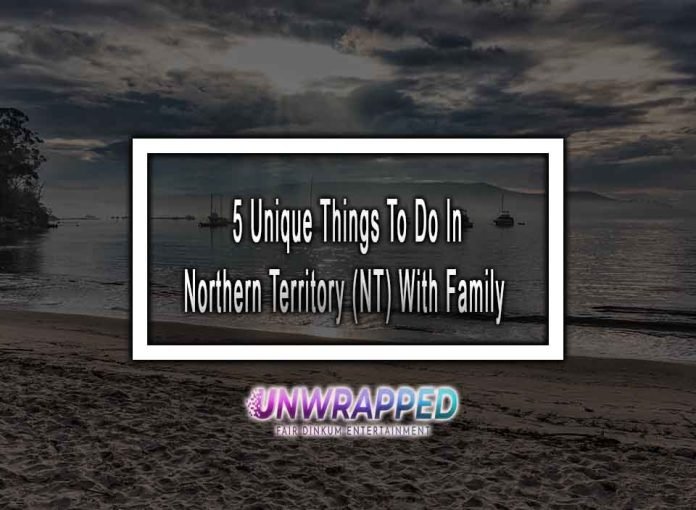 5 Unique Things To Do In Northern Territory (NT) With Family In 2022