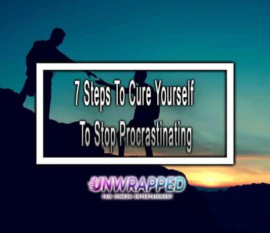 Procrastination – 7 Steps To Cure Yourself To Stop Procrastinating 7 Steps To Cure Yourself To Stop Procrastinating