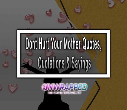 Dont Hurt Your Mother Quotes, Quotations & Sayings Dont Hurt Your Mother Quotes, Quotations & Sayings