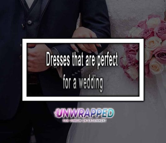 Dresses that are perfect for a wedding