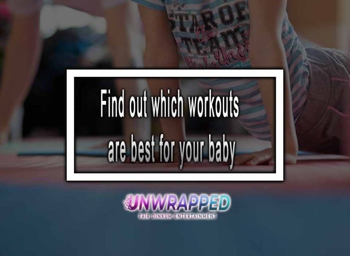 Find out which workouts are best for your baby