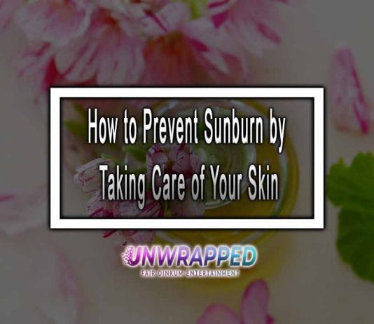 How to Prevent Sunburn by Taking Care of Your Skin 2022 How to Prevent Sunburn by Taking Care of Your Skin